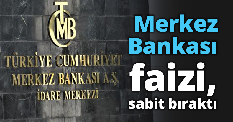 Merkez Bankası faizi sabit bıraktı