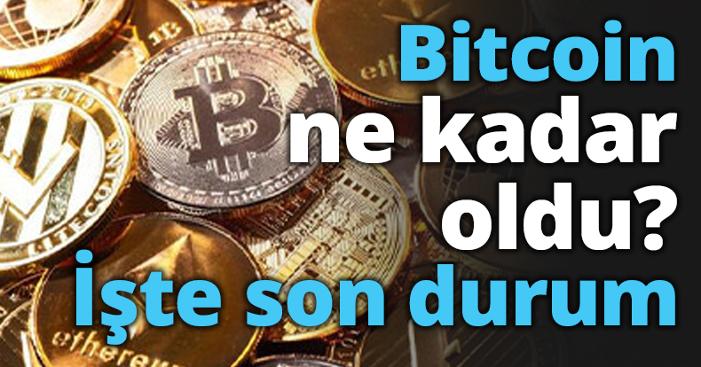 Bitcoin ne kadar oldu? İşte son durum