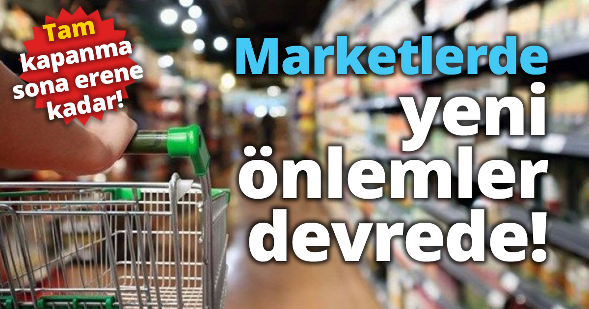 Marketlerde yeni önlemler devrede!