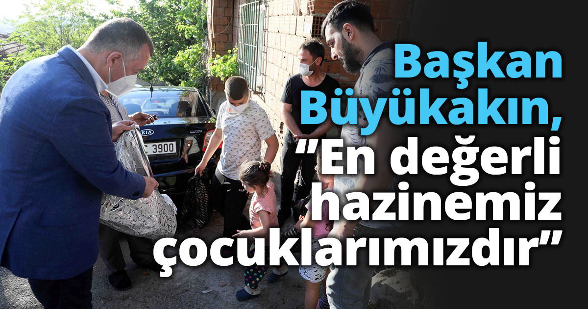 Başkan Büyükakın, ‘’En değerli hazinemiz çocuklarımızdır’’