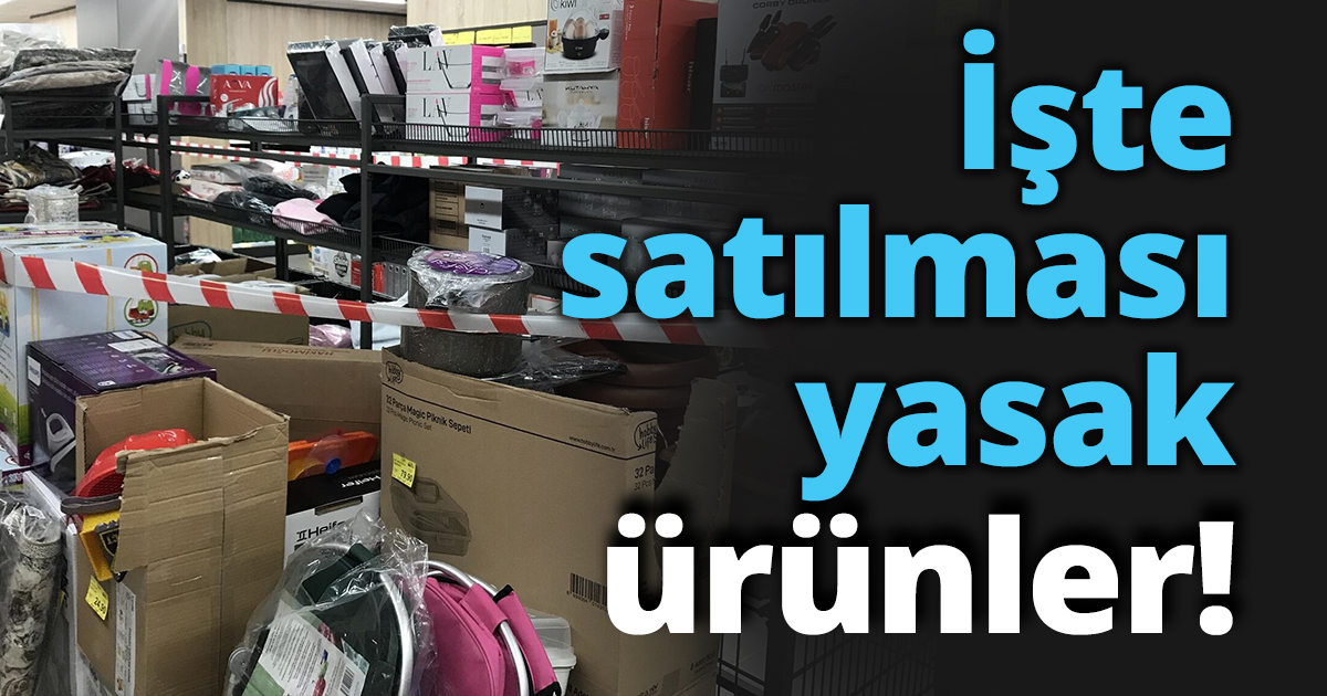 İşte satılması yasak ürünler!