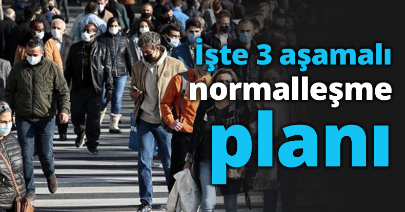 İşte 3 aşamalı normalleşme planı