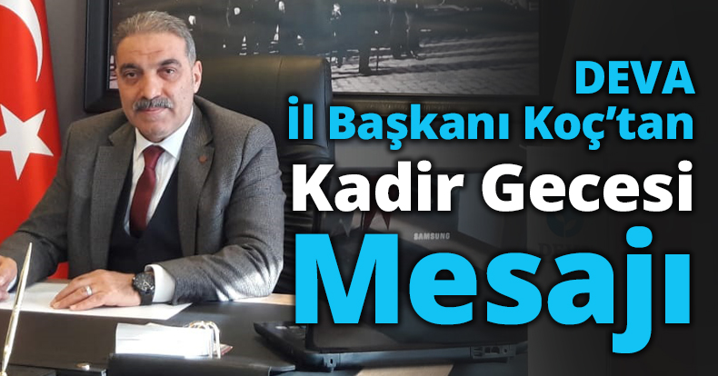 DEVA İl Başkanı Koç’tan Kadir Gecesi Mesajı