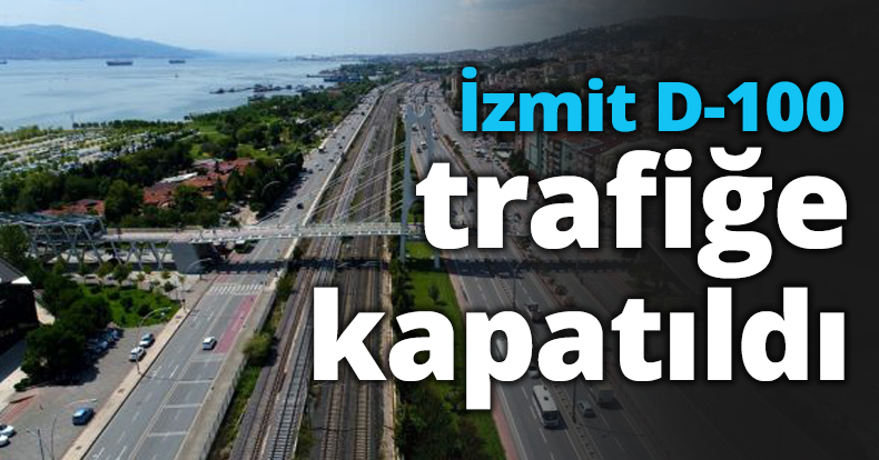 İzmit D-100 trafiğe kapatıldı