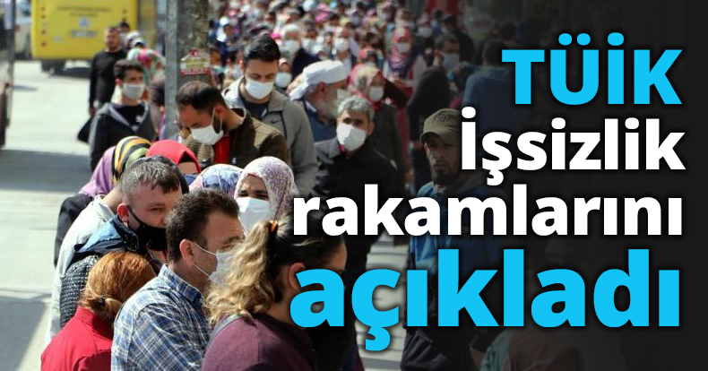 TÜİK İşsizlik rakamlarını açıkladı