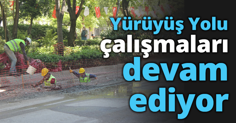 Yürüyüş Yolu çalışmaları devam ediyor