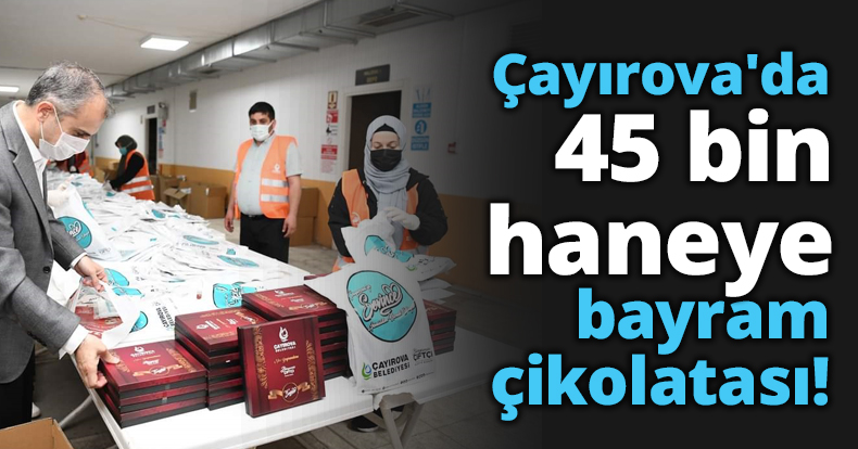 Çayırova'da 45 bin haneye bayram çikolatası!
