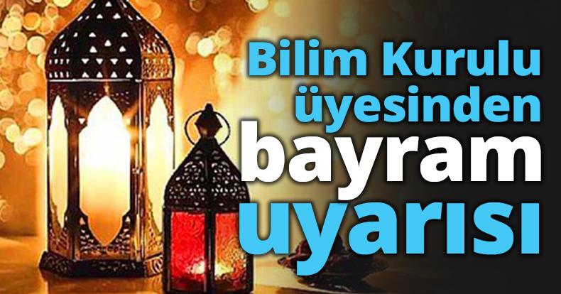 Bilim Kurulu üyesinden bayram uyarısı