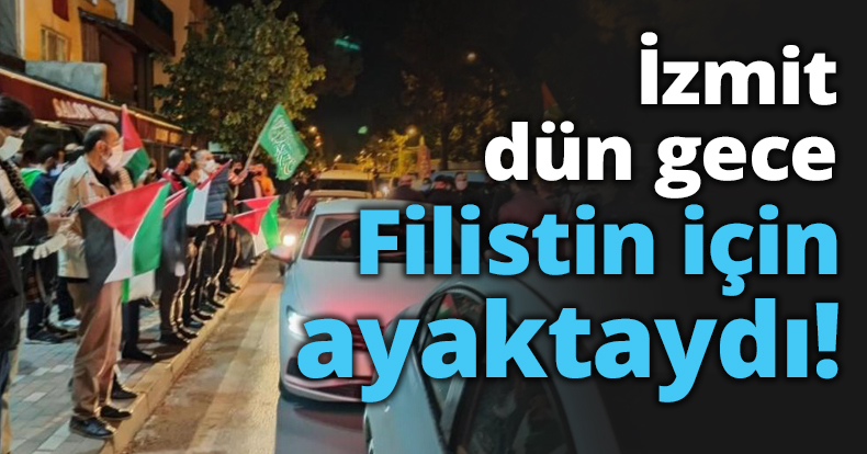 İzmit dün gece Filistin için ayaktaydı!
