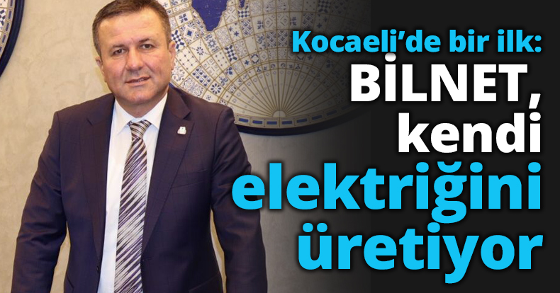 Kocaeli’de bir ilk: BİLNET, kendi elektriğini üretiyor