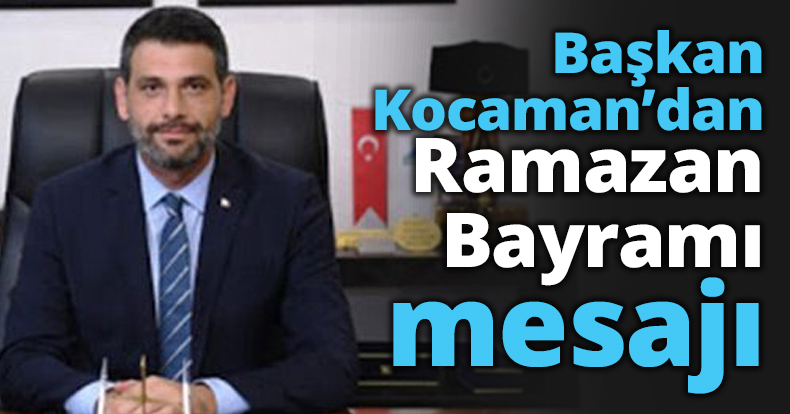 Başkan Kocaman’dan Ramazan Bayramı mesajı