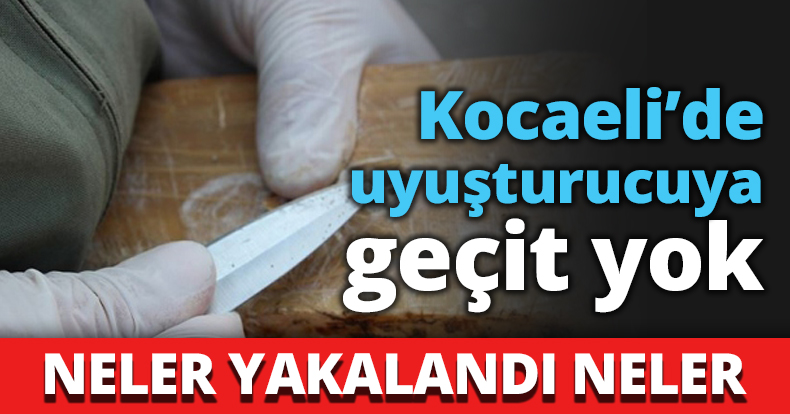 Kocaeli’de uyuşturucuya geçit yok