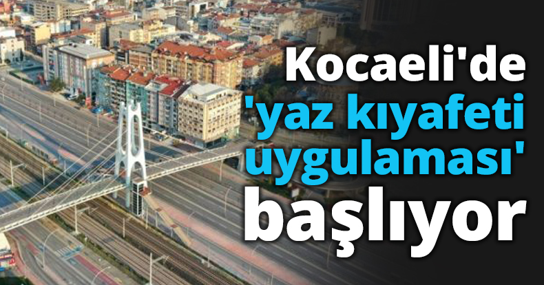 Kocaeli'de 'yaz kıyafeti uygulaması' başlıyor