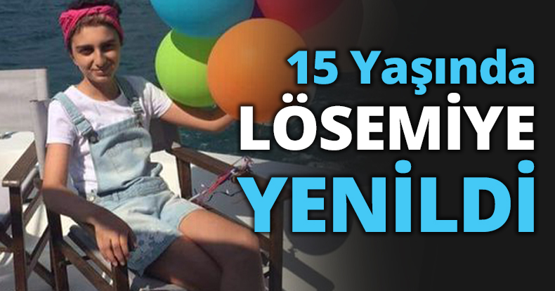 15 Yaşında LÖSEMİYE YENİLDİ