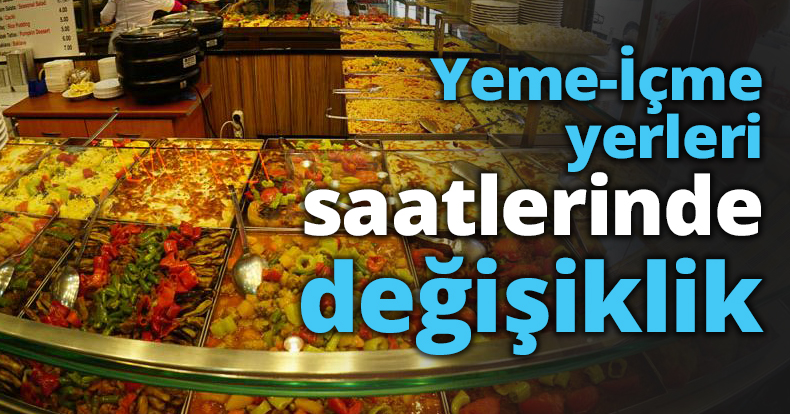 Yeme-İçme yerleri saatlerinde değişiklik