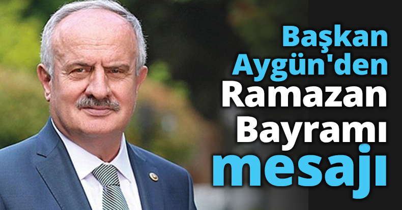 Başkan Aygün'den Ramazan Bayramı mesajı
