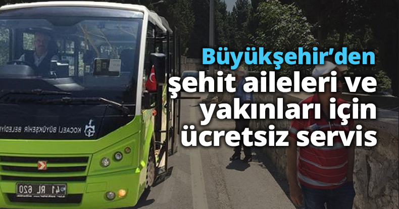 Büyükşehir’den şehit aileleri ve yakınları için ücretsiz servis