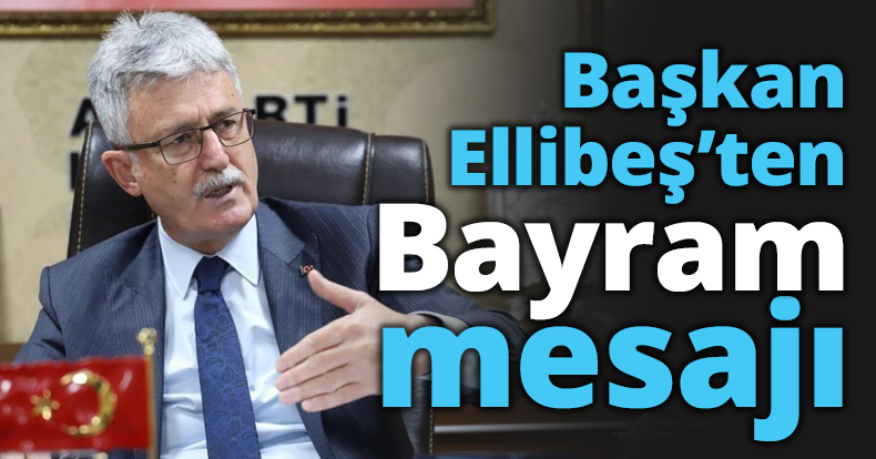 Başkan Ellibeş’ten Bayram mesajı