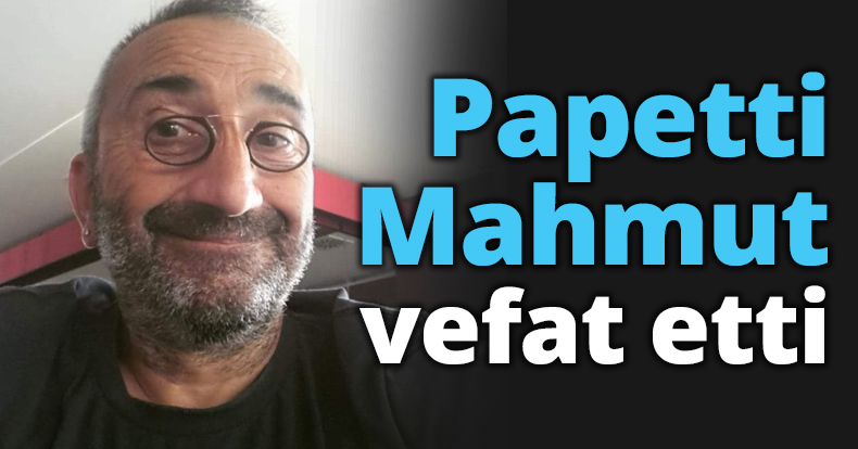 Papetti Mahmut vefat etti