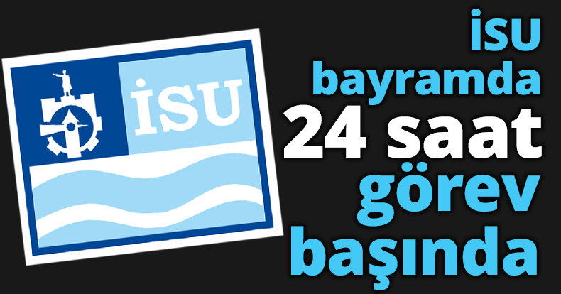 İSU bayramda 24 saat görev başında