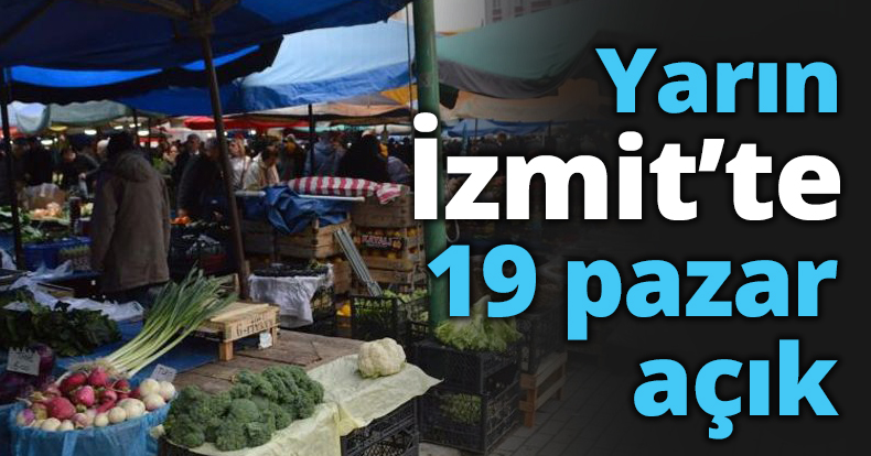 Yarın İzmit’te 19 pazar açık