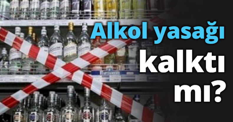 Alkol yasağı kalktı mı?