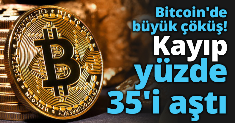 Bitcoin'de büyük çöküş! Kayıp yüzde 35'i aştı