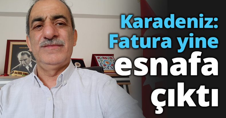 Karadeniz: Fatura yine esnafa çıktı