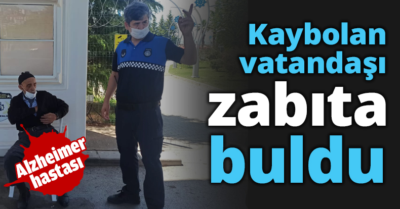 Kaybolan vatandaşı zabıta buldu