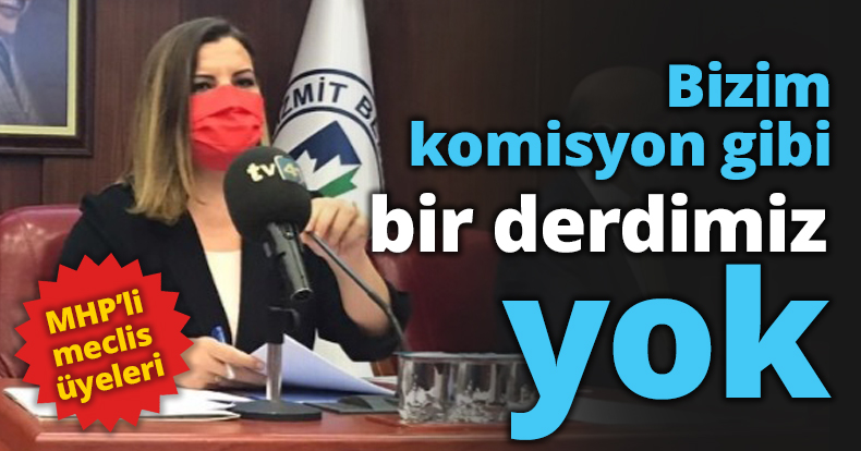 Bizim komisyon gibi bir derdimiz yok