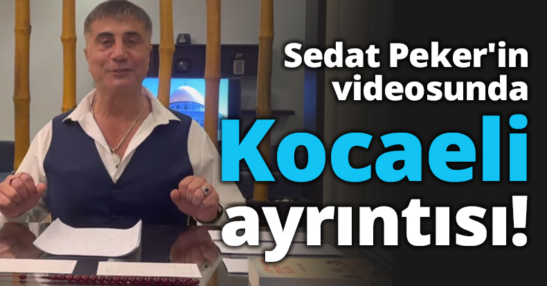 Sedat Peker'in videosunda Kocaeli ayrıntısı!