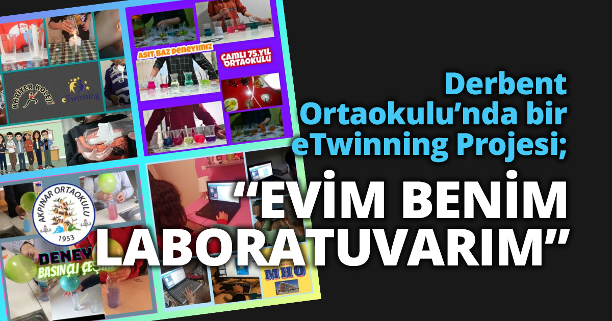 Derbent Ortaokulu’nda bir eTwinning Projesi; “EVİM BENİM LABORATUVARIM”