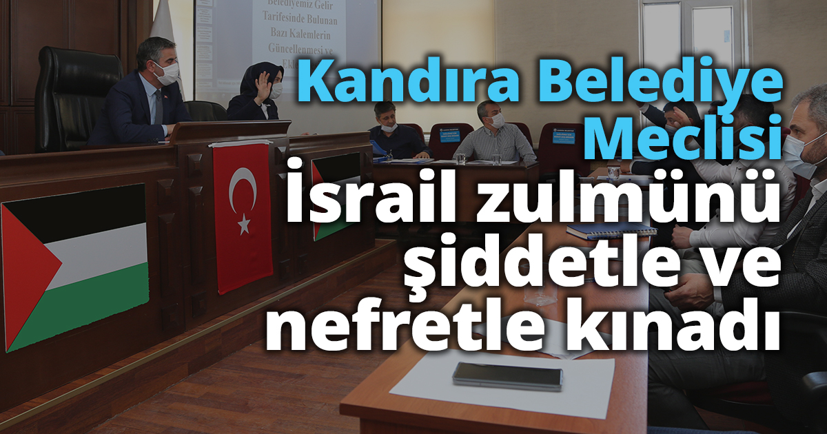 Kandıra Belediye  Meclisi İsrail zulmünü şiddetle ve nefretle kınadı.