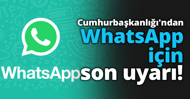 Cumhurbaşkanlığı'ndan WhatsApp için son uyarı!
