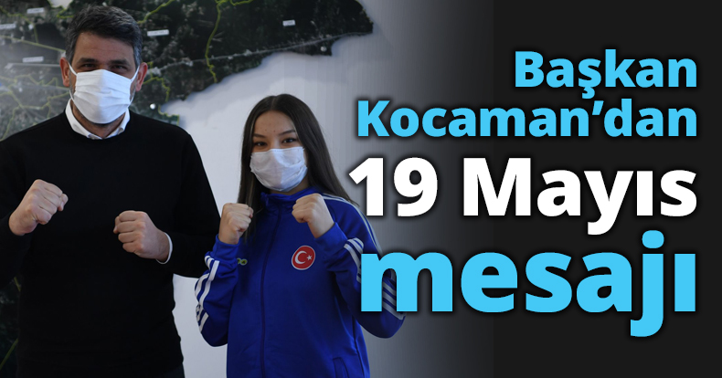 Başkan Kocaman’dan 19 Mayıs mesajı