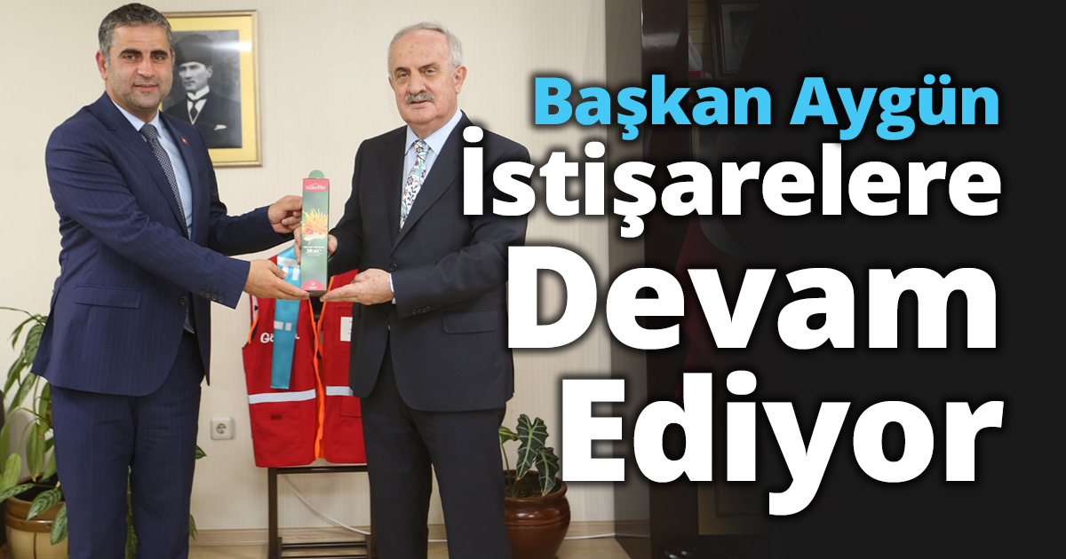 Başkan Aygün İstişarelere Devam Ediyor