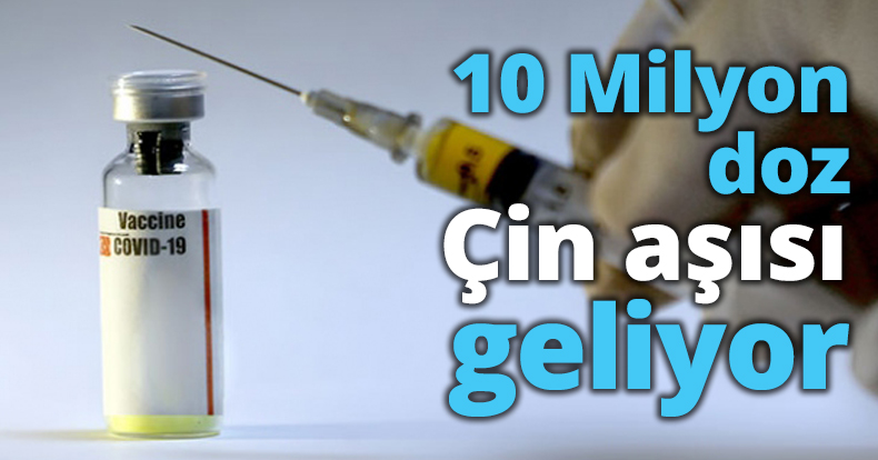 10 milyon doz Çin aşısı geliyor