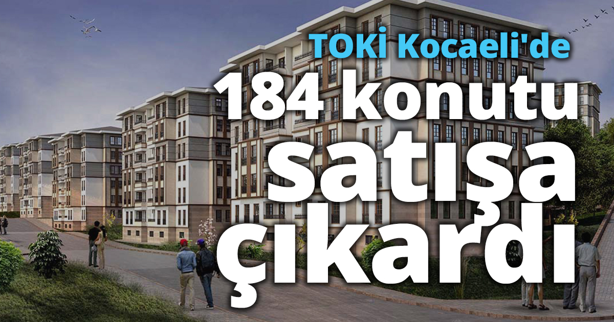 TOKİ Kocaeli'de 184 konutu satışa çıkardı