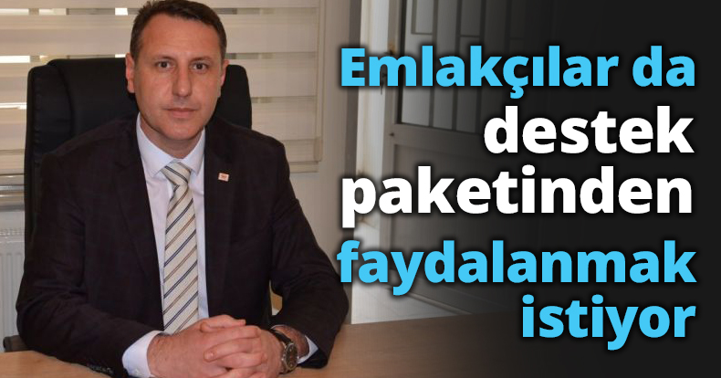 Emlakçılar da destek paketinden faydalanmak istiyor