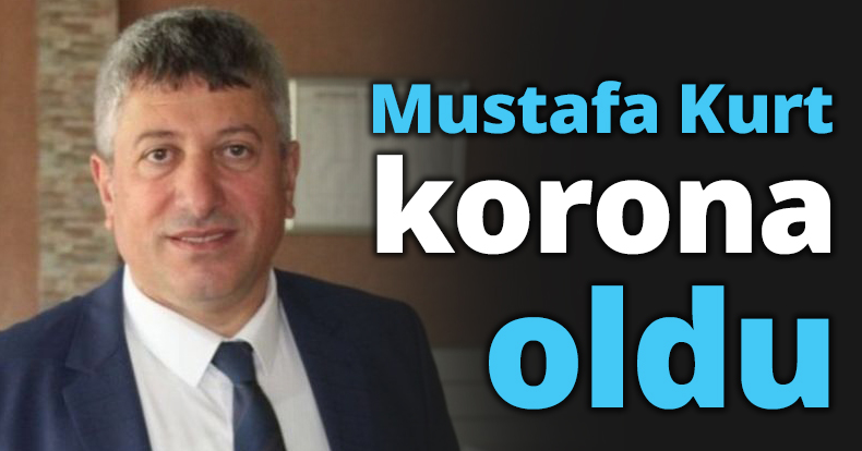 Mustafa Kurt korona oldu