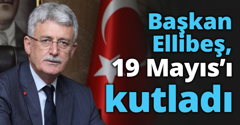 Başkan Ellibeş, 19 Mayıs’ı kutladı