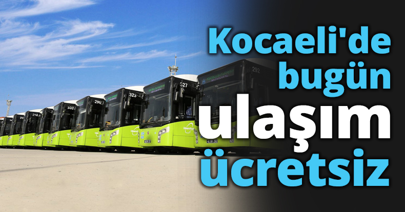 Kocaeli'de bugün ulaşım ücretsiz