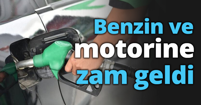 Benzin ve motorine zam geldi