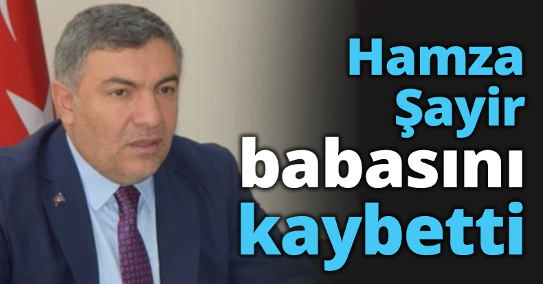 Hamza Şayir babasını kaybetti