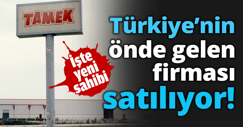 Türkiye’nin önde gelen firması satılıyor!