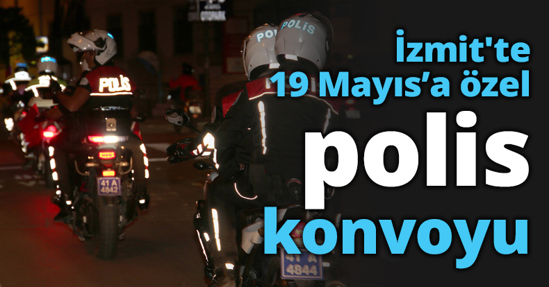 İzmit'te 19 Mayıs’a özel polis konvoyu