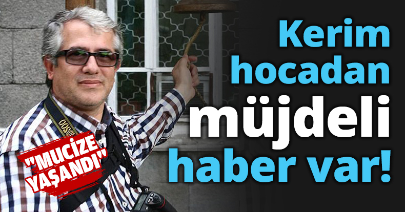 Kerim hocadan müjdeli haber var!