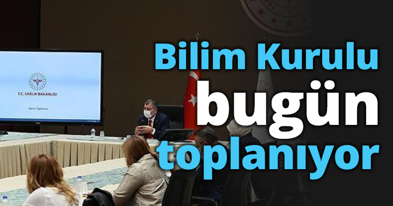 Bilim Kurulu bugün toplanıyor
