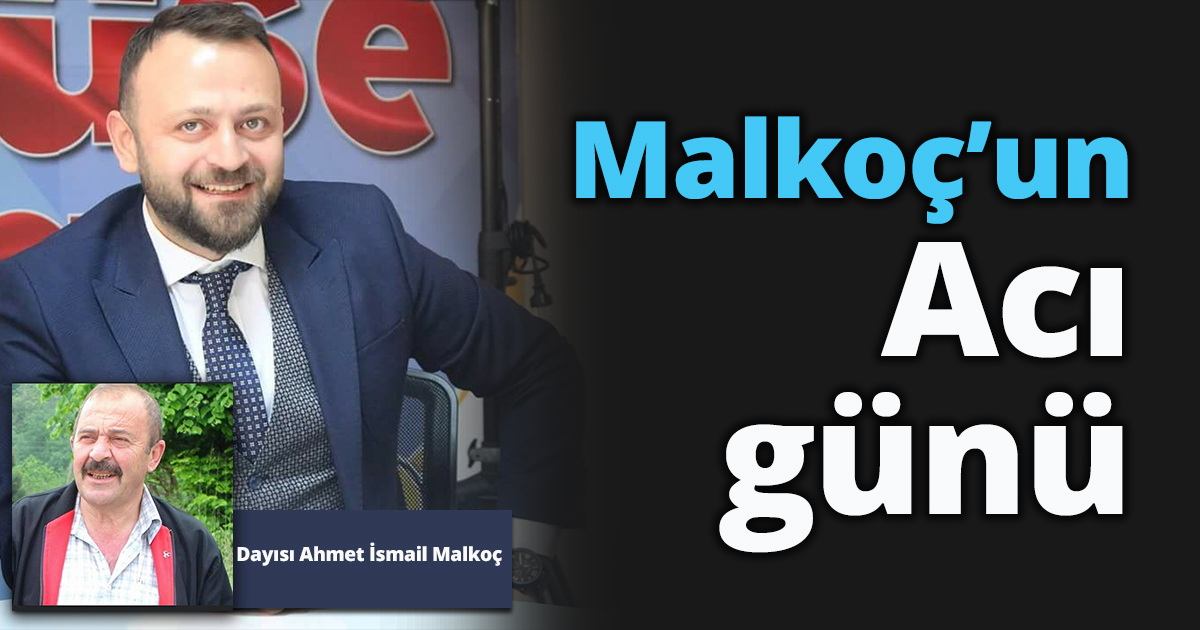 Selim Malkoç’un acı günü 
