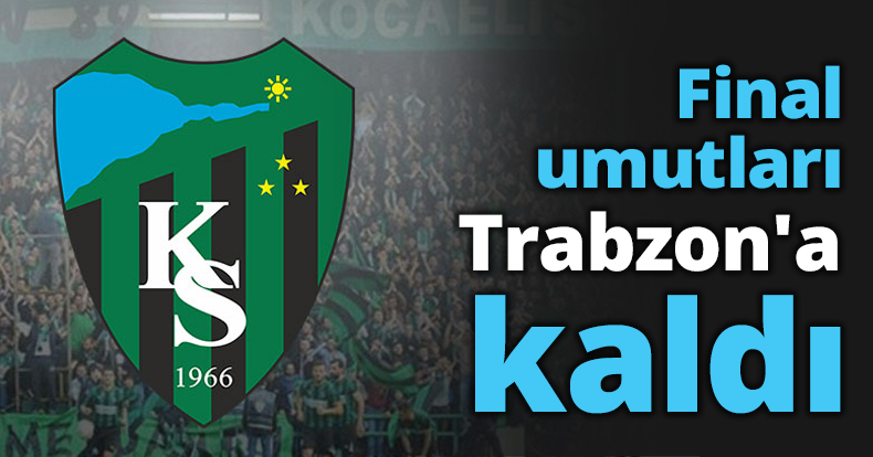 Final umutları Trabzon'a kaldı